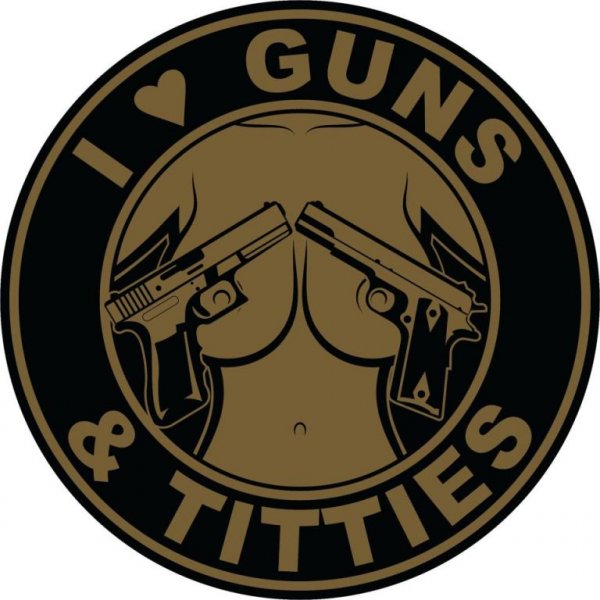 For The Love Of Titties & Guns